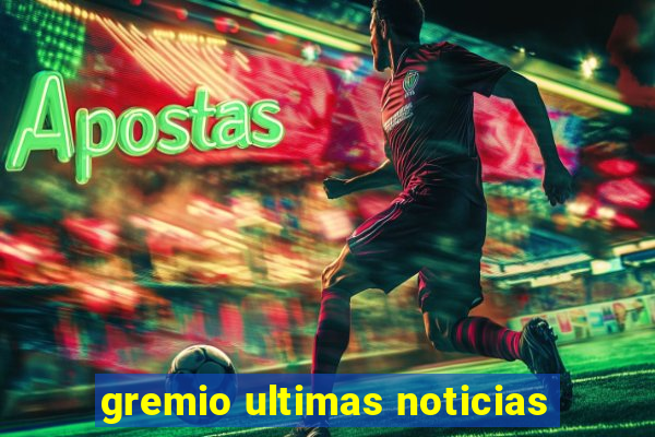 gremio ultimas noticias